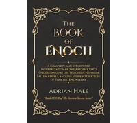 The Book of Enoch: A Complete and Structured Interpretation of the Ancient Texts Understanding the Watchers, Nephilim, Fallen Angels, and the Hidden Structure of Enochic Knowledge