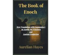 The Book of Enoch: A New Translation with Commentary on Angels, the Watchers, and Ancient Prophecies
