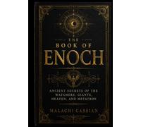 The Book Of Enoch: Ancient Secrets of the Watchers, Giants, Heaven, and Metatron