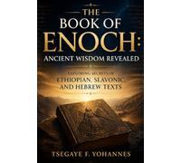 The Book of Enoch: Ancient Wisdom Revealed: Exploring Secrets of Ethiopian, Slavonic, and Hebrew Texts