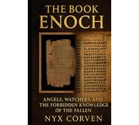 The Book of Enoch: Angels Watchers and the Forbidden Knowledge of the Fallen