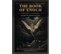 The Book of Enoch (Annotated & Illustrated): The Complete 1917 R. H. Charles Translation with a New Introduction, Section-by-Section Commentary, Ten ... and an Appendix on Enoch in the New Testament