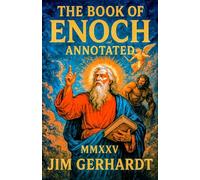 The Book of ENOCH Annotated MMXXV: Ancient Prophecy, The Watchers, Nephilim Giants, Sacred Text - Annotated and Illustrated Edition