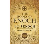 The Book of Enoch Complete Edition: The Definitive Collection of 1-2-3 Enoch with Original Art and Added Lost Apocryphal Texts (Illustrated)