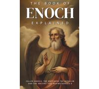 The Book of Enoch Explained: Fallen Angels, the Watchers, the Nephilim, and the Ancient Text Behind Genesis 6