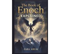 The Book of Enoch Explained: Modern English Translation and Beginner-Friendly Guide to Fallen Angels, Nephilim, Watchers, and Forbidden Revelations