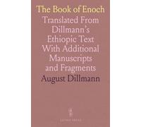 The Book of Enoch: Translated From Dillmann's Ethiopic Text With Additional Manuscripts and Fragments