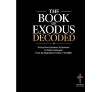 The Book of Exodus Decoded: Broken Down Sentence by Sentence in Today's Language | A Modern Bible Study Guide of The King James Version of the Bible