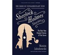 The Book of Extraordinary New Sherlock Holmes Stories by Maxim Jakubowski Maxim Jakubowski (Auteur)