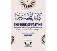 The Book of Fasting: Selected Hadith on Siyam, Qiyam and I’tikaf from Bulugh al-Maram, Umdatul Ahkam and al-Muharrar