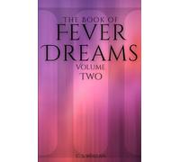 The Book of Fever Dreams: Volume Two