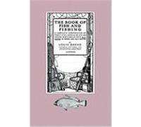 The Book of Fish and Fishing - A Complete Compendium of Practical Advice to Guide Those Who Angle for All Fishes in Fresh and Salt Water Rhead, Louis (Auteur)
