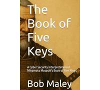 The Book of Five Keys: Ancient Strategy Reimagined for Modern Cybersecurity