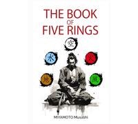 The book of five rings: +Biography of Miyamoto Musashi, Illustrated Edition, Modern Translation