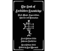 The Book of Forbidden Knowledge: Black Magic, Superstition, Charms, and Divination
