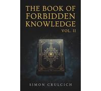 The Book of Forbidden Knowledge, Volume II: Ancient Powers, Living Rituals, and the Awakening of Hidden Forces