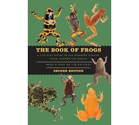 The Book of Frogs: A Life-size Guide to Six Hundred Species from Around the World, Second Edition