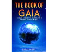 The Book of Gaia: Untold Mysteries and Secrets of the Universe, Urantia, and God