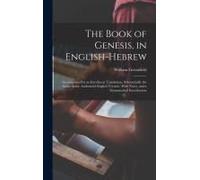 The Book Of Genesis, In English-Hebrew: Accompanied By An Interlinear Translation, Substantially The Same As The Authorized English Version: With Note