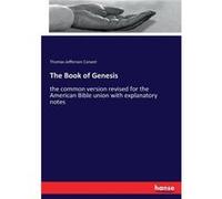 The Book of Genesisthe common version revised for the American Bible union with explanatory notes - Thomas Jefferson Conant - BoD Third Party Titles - Liv Thomas Jefferson ConantThomas Jefferson Conan