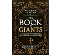 The Book of Giants: A Restored Apocryphal Account of the Watchers’ Rebellion, the Nephilim’s Rise, and Enoch’s Prophetic Role (Annotated and Illustrated)