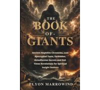 THE BOOK OF GIANTS: Ancient Nephilim Chronicles, Lost Apocryphal Texts, Forbidden Antediluvian Secrets and End-Times Revelations for Spiritual Insight Seekers