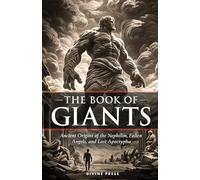 The Book of Giants: Ancient Origins of the Nephilim, Fallen Angels, and Lost Apocrypha