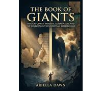 The Book of Giants Biblical Giants, Patristic Commentary, and the Development of Christian Eschatology