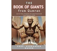 The Book Of Giants From Qumran: Lost In Time: Chronicles Of Giants Resurrected From Qumran's Scrolls