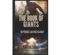 The Book of Giants: Revealing the Lost Giants of Genesis, the Nephilim, and Divine Rebellion