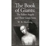The Book of Giants: The Fallen Angels and their Giant Sons: the Fallen Angels And Their Giants Sons