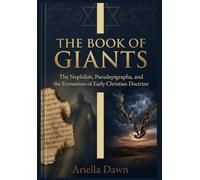The Book of Giants The Nephilim, Pseudepigrapha, and the Formation of Early Christian Doctrine