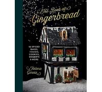 The Book of Gingerbread: 50 Spiced Bakes, Houses, Cookies, Desserts & More