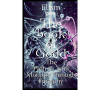The book of Godd: The Path to True Morality through Empathy