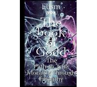 The book of Godd: The Path to True Morality through Empathy