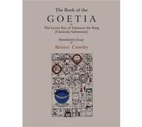 The Book of Goetia, or the Lesser Key of Solomon the King [Clavicula Salomonis]. Introductory essay by Aleister Crowley.