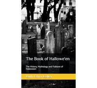 The Book of Hallowe'en: The History, Mythology and Folklore of Halloween