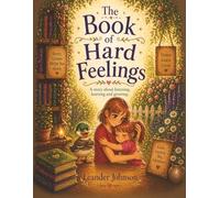 The Book of Hard Feelings: A gentle story about listening, emotions, and making good choices