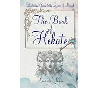 The Book of Hekate: Illustrated Guide to the Queen of Magick