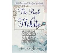 The Book of Hekate: Illustrated Guide to the Queen of Magick