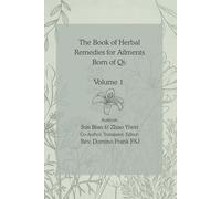 The Book of Herbal Remedies for Ailments Born of Qi: Volume 1