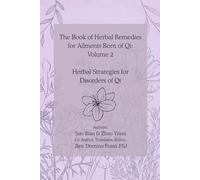 The Book of Herbal Remedies for Ailments Born of Qi: Volume 2: Herbal Strategies for Disorders of Qi