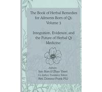 The Book of Herbal Remedies for Ailments Born of Qi: Volume 3:: Integration, Evidence, and the Future of Herbal Qi Medicine