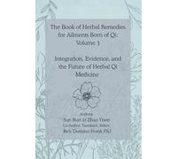 The Book of Herbal Remedies for Ailments Born of Qi: Volume 3:: Integration, Evidence, and the Future of Herbal Qi Medicine