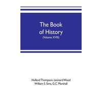 The Book Of History. The World's Greatest War, From The Outbreak Of The War To The Treaty Of Versailles With More Than 1,000 Illustrations (Volume Xviii)