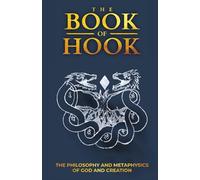 The Book of Hook: The Philosophy and Metaphysics of God and Creation