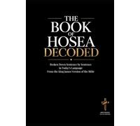 The Book of Hosea Decoded: A Sentence-by-Sentence Breakdown in Modern Language: A Modern Bible Study Guide for the KJV of the Bible