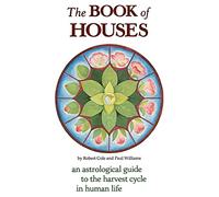 The Book of Houses: An Astrological Guide to the Harvest Cycle in Human Life