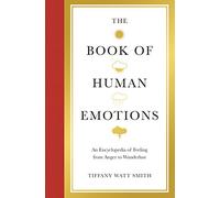 The Book of Human Emotions: An Encyclopedia of Feeling from Anger to Wanderlust