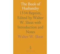 The Book of Husbandry: 1534 Reprint, Edited by Walter W. Skeat with Introduction and Notes